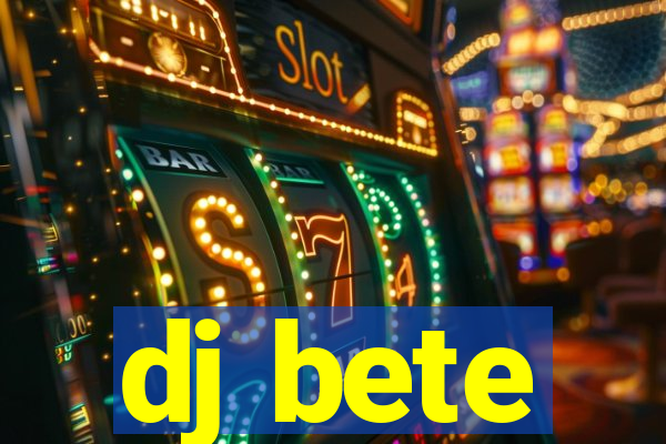 dj bete